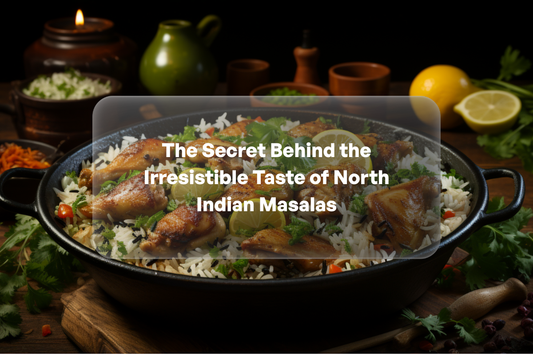 The Secret Behind the Irresistible Taste of North Indian Masalas